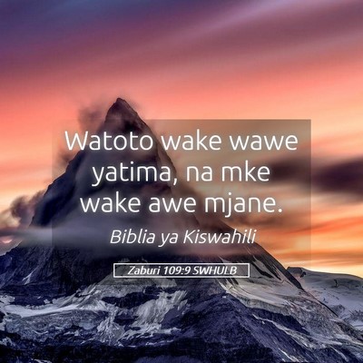 Picture 05 - Zaburi 109:9 SWHULB - Watoto wake wawe yatima, na mke wake awe - Bible Verse Picture