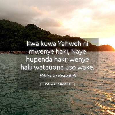 Picture 05 - Zaburi 11:7 SWHULB - Kwa kuwa Yahweh ni mwenye haki, Naye hupenda - Bible Verse Picture
