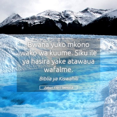 Picture 05 - Zaburi 110:5 SWHULB - Bwana yuko mkono wako wa kuume. Siku ile ya - Bible Verse Picture