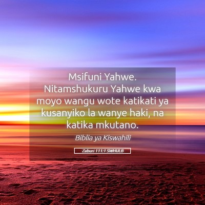 Picture 05 - Zaburi 111:1 SWHULB - Msifuni Yahwe. Nitamshukuru Yahwe kwa moyo wangu - Bible Verse Picture