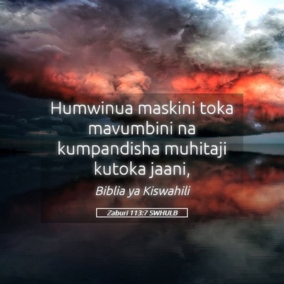Picture 05 - Zaburi 113:7 SWHULB - Humwinua maskini toka mavumbini na kumpandisha - Bible Verse Picture