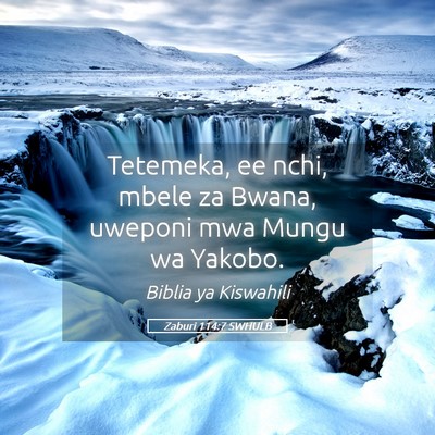 Picture 05 - Zaburi 114:7 SWHULB - Tetemeka, ee nchi, mbele za Bwana, uweponi mwa - Bible Verse Picture