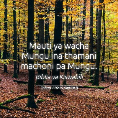 Picture 05 - Zaburi 116:15 SWHULB - Mauti ya wacha Mungu ina thamani machoni pa - Bible Verse Picture