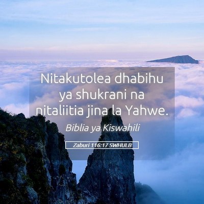 Picture 05 - Zaburi 116:17 SWHULB - Nitakutolea dhabihu ya shukrani na nitaliitia - Bible Verse Picture