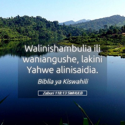 Picture 05 - Zaburi 118:13 SWHULB - Walinishambulia ili waniangushe, lakini Yahwe - Bible Verse Picture