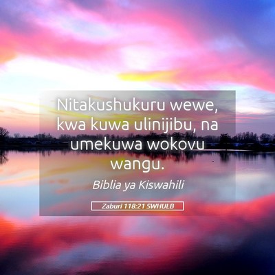 Picture 05 - Zaburi 118:21 SWHULB - Nitakushukuru wewe, kwa kuwa ulinijibu, na - Bible Verse Picture