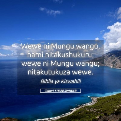 Picture 05 - Zaburi 118:28 SWHULB - Wewe ni Mungu wangu, nami nitakushukuru; wewe ni - Bible Verse Picture