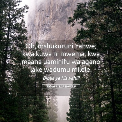Picture 05 - Zaburi 118:29 SWHULB - Oh, mshukuruni Yahwe; kwa kuwa ni mwema; kwa - Bible Verse Picture
