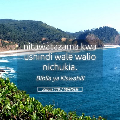 Picture 05 - Zaburi 118:7 SWHULB - nitawatazama kwa ushindi wale walio - Bible Verse Picture