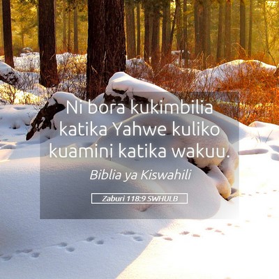 Picture 05 - Zaburi 118:9 SWHULB - Ni bora kukimbilia katika Yahwe kuliko kuamini - Bible Verse Picture