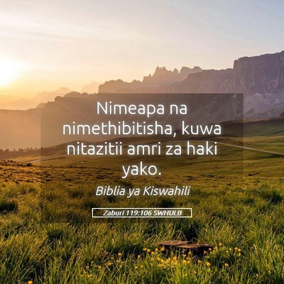 Picture 05 - Zaburi 119:106 SWHULB - Nimeapa na nimethibitisha, kuwa nitazitii amri za - Bible Verse Picture