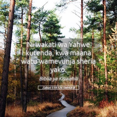 Picture 05 - Zaburi 119:126 SWHULB - Ni wakati wa Yahwe kutenda, kwa maana watu - Bible Verse Picture