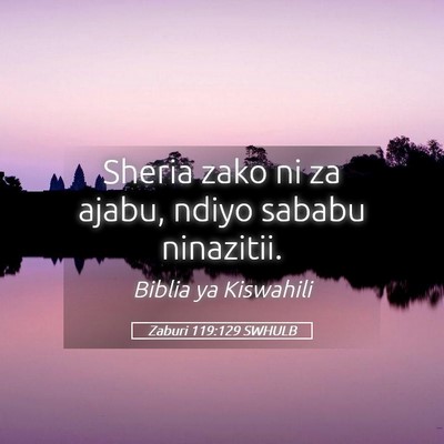 Picture 05 - Zaburi 119:129 SWHULB - Sheria zako ni za ajabu, ndiyo sababu - Bible Verse Picture