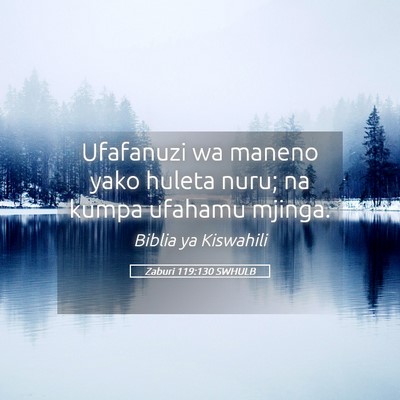 Picture 05 - Zaburi 119:130 SWHULB - Ufafanuzi wa maneno yako huleta nuru; na kumpa - Bible Verse Picture