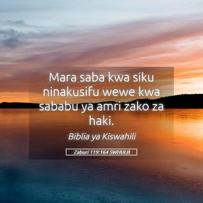 Picture 05 - Zaburi 119:164 SWHULB - Mara saba kwa siku ninakusifu wewe kwa sababu ya - Bible Verse Picture