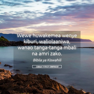 Picture 05 - Zaburi 119:21 SWHULB - Wewe huwakemea wenye kiburi, waliolaaniwa, wanao - Bible Verse Picture