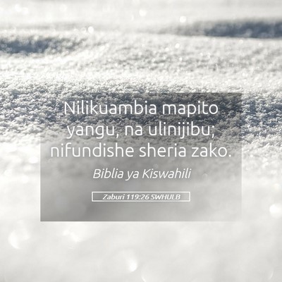 Picture 05 - Zaburi 119:26 SWHULB - Nilikuambia mapito yangu, na ulinijibu; - Bible Verse Picture