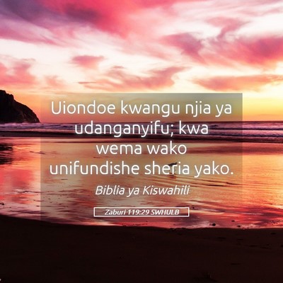 Picture 05 - Zaburi 119:29 SWHULB - Uiondoe kwangu njia ya udanganyifu; kwa wema wako - Bible Verse Picture