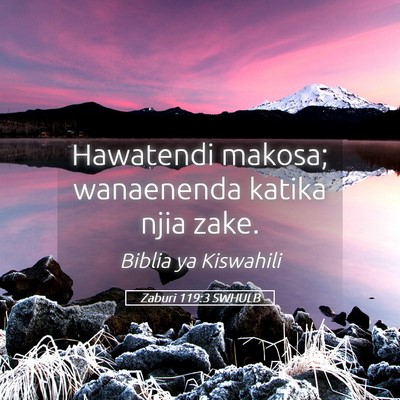Picture 05 - Zaburi 119:3 SWHULB - Hawatendi makosa; wanaenenda katika njia - Bible Verse Picture