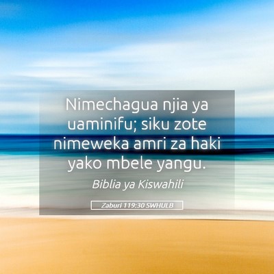 Picture 05 - Zaburi 119:30 SWHULB - Nimechagua njia ya uaminifu; siku zote nimeweka - Bible Verse Picture