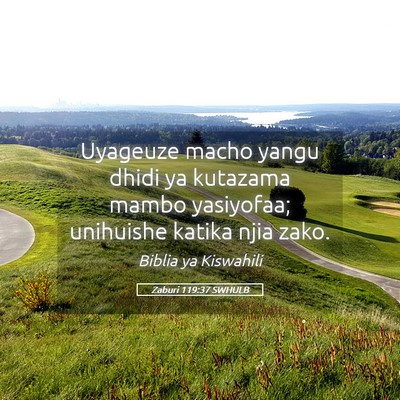 Picture 05 - Zaburi 119:37 SWHULB - Uyageuze macho yangu dhidi ya kutazama mambo - Bible Verse Picture