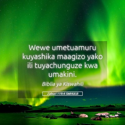 Picture 05 - Zaburi 119:4 SWHULB - Wewe umetuamuru kuyashika maagizo yako ili - Bible Verse Picture