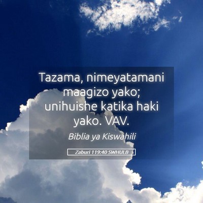 Picture 05 - Zaburi 119:40 SWHULB - Tazama, nimeyatamani maagizo yako; unihuishe - Bible Verse Picture
