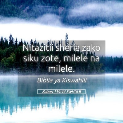 Picture 05 - Zaburi 119:44 SWHULB - Nitazitii sheria zako siku zote, milele na - Bible Verse Picture