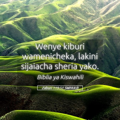 Picture 05 - Zaburi 119:51 SWHULB - Wenye kiburi wamenicheka, lakini sijaiacha sheria - Bible Verse Picture
