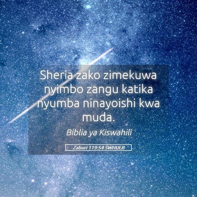 Picture 05 - Zaburi 119:54 SWHULB - Sheria zako zimekuwa nyimbo zangu katika nyumba - Bible Verse Picture