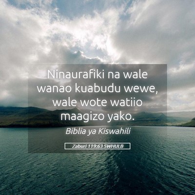 Picture 05 - Zaburi 119:63 SWHULB - Ninaurafiki na wale wanao kuabudu wewe, wale wote - Bible Verse Picture