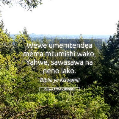 Picture 05 - Zaburi 119:65 SWHULB - Wewe umemtendea mema mtumishi wako, Yahwe, - Bible Verse Picture