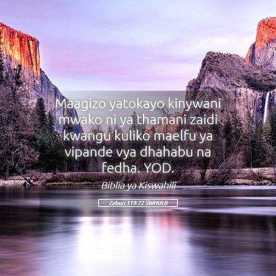 Picture 05 - Zaburi 119:72 SWHULB - Maagizo yatokayo kinywani mwako ni ya thamani - Bible Verse Picture