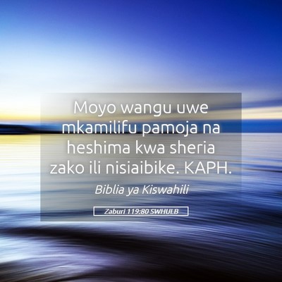 Picture 05 - Zaburi 119:80 SWHULB - Moyo wangu uwe mkamilifu pamoja na heshima kwa - Bible Verse Picture