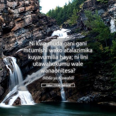 Picture 05 - Zaburi 119:84 SWHULB - Ni kwa muda gani gani mtumishi wako atalazimika - Bible Verse Picture