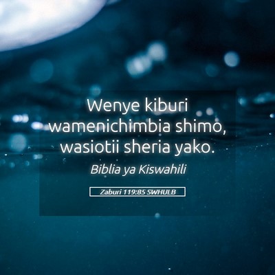 Picture 05 - Zaburi 119:85 SWHULB - Wenye kiburi wamenichimbia shimo, wasiotii sheria - Bible Verse Picture