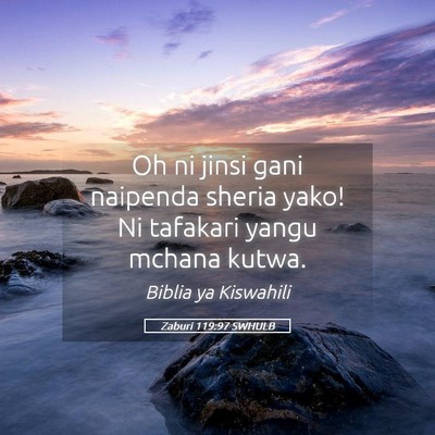 Picture 05 - Zaburi 119:97 SWHULB - Oh ni jinsi gani naipenda sheria yako! Ni - Bible Verse Picture