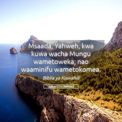 Picture 05 - Zaburi 12:1 SWHULB - Msaada, Yahweh, kwa kuwa wacha Mungu wametoweka; - Bible Verse Picture