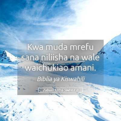 Picture 05 - Zaburi 120:6 SWHULB - Kwa muda mrefu sana niliisha na wale waichukiao - Bible Verse Picture