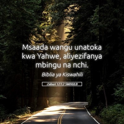 Picture 05 - Zaburi 121:2 SWHULB - Msaada wangu unatoka kwa Yahwe, aliyezifanya - Bible Verse Picture