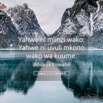 Picture 05 - Zaburi 121:5 SWHULB - Yahwe ni mlinzi wako; Yahwe ni uvuli mkono wako - Bible Verse Picture