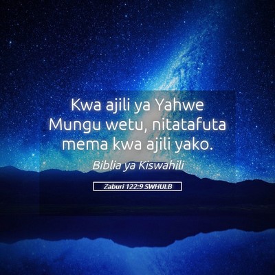 Picture 05 - Zaburi 122:9 SWHULB - Kwa ajili ya Yahwe Mungu wetu, nitatafuta mema - Bible Verse Picture