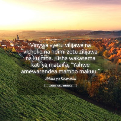 Picture 05 - Zaburi 126:2 SWHULB - Vinywa vyetu vilijawa na vicheko na ndimi zetu - Bible Verse Picture