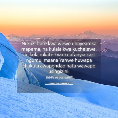Picture 05 - Zaburi 127:2 SWHULB - Ni kazi bure kwa wewe unayeamka mapema, na kulala - Bible Verse Picture