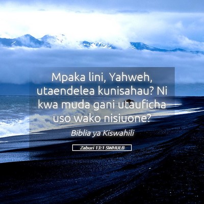 Picture 05 - Zaburi 13:1 SWHULB - Mpaka lini, Yahweh, utaendelea kunisahau? Ni kwa - Bible Verse Picture