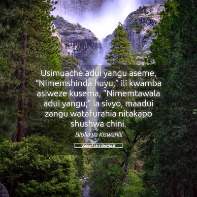 Picture 05 - Zaburi 13:4 SWHULB - Usimuache adui yangu aseme, “Nimemshinda - Bible Verse Picture