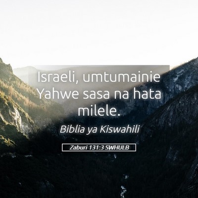 Picture 05 - Zaburi 131:3 SWHULB - Israeli, umtumainie Yahwe sasa na hata - Bible Verse Picture