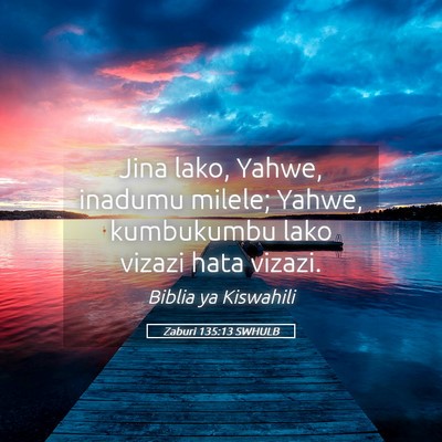 Picture 05 - Zaburi 135:13 SWHULB - Jina lako, Yahwe, inadumu milele; Yahwe, - Bible Verse Picture