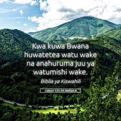 Picture 05 - Zaburi 135:14 SWHULB - Kwa kuwa Bwana huwatetea watu wake na anahuruma - Bible Verse Picture
