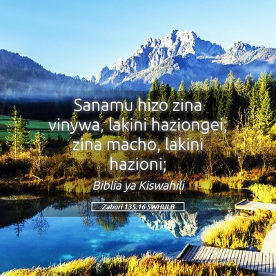 Picture 05 - Zaburi 135:16 SWHULB - Sanamu hizo zina vinywa, lakini haziongei; zina - Bible Verse Picture